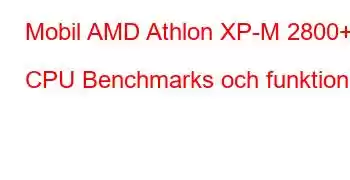 Mobil AMD Athlon XP-M 2800+ CPU Benchmarks och funktioner