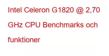 Intel Celeron G1820 @ 2,70 GHz CPU Benchmarks och funktioner