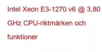 Intel Xeon E3-1270 v6 @ 3,80 GHz CPU-riktmärken och funktioner