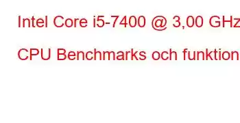 Intel Core i5-7400 @ 3,00 GHz CPU Benchmarks och funktioner