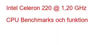 Intel Celeron 220 @ 1,20 GHz CPU Benchmarks och funktioner