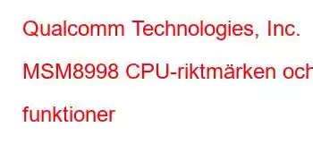 Qualcomm Technologies, Inc. MSM8998 CPU-riktmärken och funktioner
