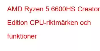 AMD Ryzen 5 6600HS Creator Edition CPU-riktmärken och funktioner