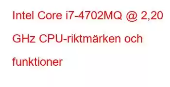 Intel Core i7-4702MQ @ 2,20 GHz CPU-riktmärken och funktioner