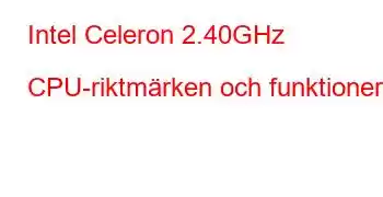 Intel Celeron 2.40GHz CPU-riktmärken och funktioner