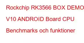 Rockchip RK3566 BOX DEMO V10 ANDROID Board CPU Benchmarks och funktioner