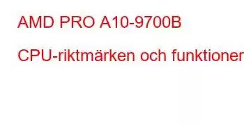 AMD PRO A10-9700B CPU-riktmärken och funktioner