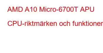 AMD A10 Micro-6700T APU CPU-riktmärken och funktioner