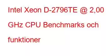 Intel Xeon D-2796TE @ 2,00 GHz CPU Benchmarks och funktioner