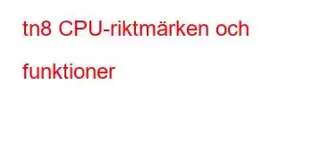 tn8 CPU-riktmärken och funktioner