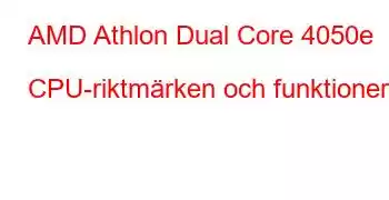 AMD Athlon Dual Core 4050e CPU-riktmärken och funktioner