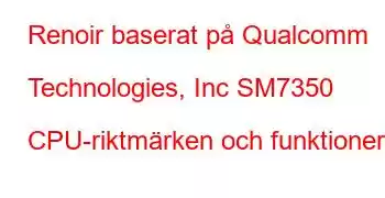 Renoir baserat på Qualcomm Technologies, Inc SM7350 CPU-riktmärken och funktioner