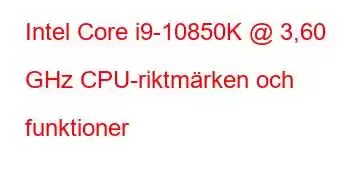 Intel Core i9-10850K @ 3,60 GHz CPU-riktmärken och funktioner