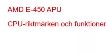 AMD E-450 APU CPU-riktmärken och funktioner