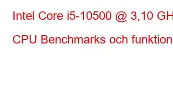 Intel Core i5-10500 @ 3,10 GHz CPU Benchmarks och funktioner