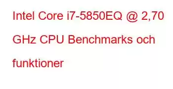 Intel Core i7-5850EQ @ 2,70 GHz CPU Benchmarks och funktioner