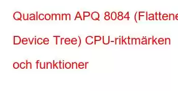 Qualcomm APQ 8084 (Flattened Device Tree) CPU-riktmärken och funktioner