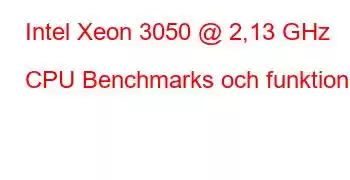 Intel Xeon 3050 @ 2,13 GHz CPU Benchmarks och funktioner