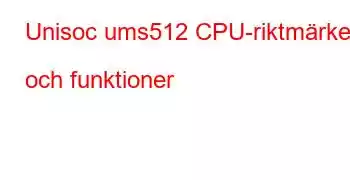 Unisoc ums512 CPU-riktmärken och funktioner