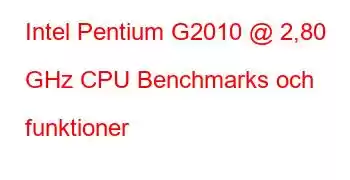 Intel Pentium G2010 @ 2,80 GHz CPU Benchmarks och funktioner