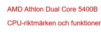 AMD Athlon Dual Core 5400B CPU-riktmärken och funktioner