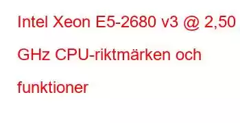 Intel Xeon E5-2680 v3 @ 2,50 GHz CPU-riktmärken och funktioner