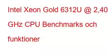 Intel Xeon Gold 6312U @ 2,40 GHz CPU Benchmarks och funktioner