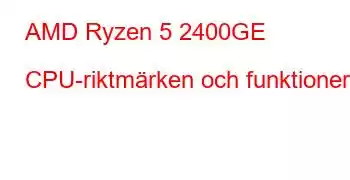 AMD Ryzen 5 2400GE CPU-riktmärken och funktioner