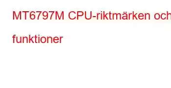 MT6797M CPU-riktmärken och funktioner