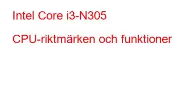 Intel Core i3-N305 CPU-riktmärken och funktioner