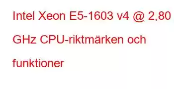 Intel Xeon E5-1603 v4 @ 2,80 GHz CPU-riktmärken och funktioner