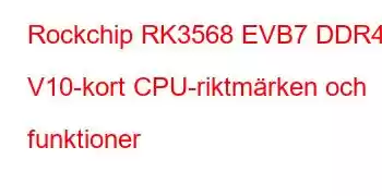 Rockchip RK3568 EVB7 DDR4 V10-kort CPU-riktmärken och funktioner