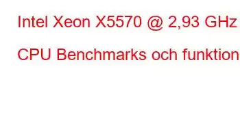 Intel Xeon X5570 @ 2,93 GHz CPU Benchmarks och funktioner