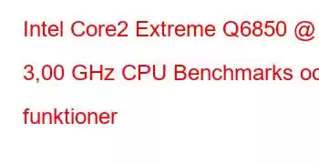 Intel Core2 Extreme Q6850 @ 3,00 GHz CPU Benchmarks och funktioner