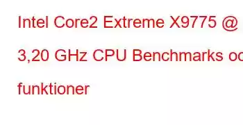 Intel Core2 Extreme X9775 @ 3,20 GHz CPU Benchmarks och funktioner