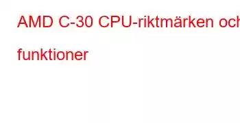 AMD C-30 CPU-riktmärken och funktioner