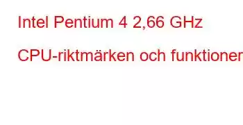 Intel Pentium 4 2,66 GHz CPU-riktmärken och funktioner