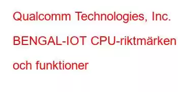 Qualcomm Technologies, Inc. BENGAL-IOT CPU-riktmärken och funktioner