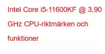 Intel Core i5-11600KF @ 3,90 GHz CPU-riktmärken och funktioner