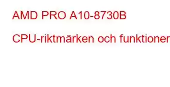 AMD PRO A10-8730B CPU-riktmärken och funktioner