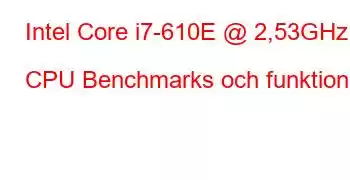 Intel Core i7-610E @ 2,53GHz CPU Benchmarks och funktioner