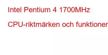 Intel Pentium 4 1700MHz CPU-riktmärken och funktioner