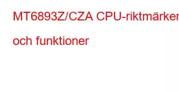 MT6893Z/CZA CPU-riktmärken och funktioner