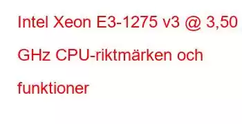 Intel Xeon E3-1275 v3 @ 3,50 GHz CPU-riktmärken och funktioner