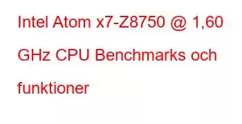 Intel Atom x7-Z8750 @ 1,60 GHz CPU Benchmarks och funktioner