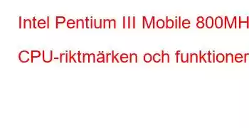 Intel Pentium III Mobile 800MHz CPU-riktmärken och funktioner