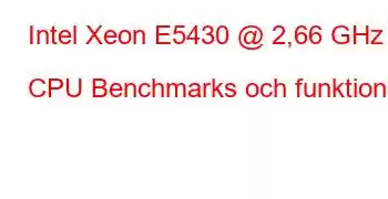 Intel Xeon E5430 @ 2,66 GHz CPU Benchmarks och funktioner