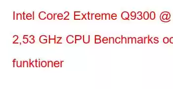 Intel Core2 Extreme Q9300 @ 2,53 GHz CPU Benchmarks och funktioner