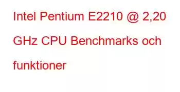 Intel Pentium E2210 @ 2,20 GHz CPU Benchmarks och funktioner