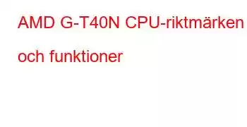 AMD G-T40N CPU-riktmärken och funktioner